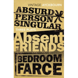 Three Plays - Absurd Person Singular, Absent Friends, Bedroom Farce