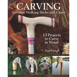 Carving Creative Walking Sticks and Canes: 10 Projects to Carve in Wood