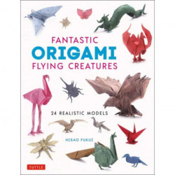 Fantastic Origami Flying Creatures: 24 Amazing Paper Models