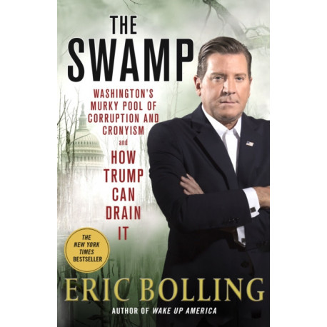 The Swamp: Washington's Murky Pool of Corruption and Cronyism and How Trump Can Drain It