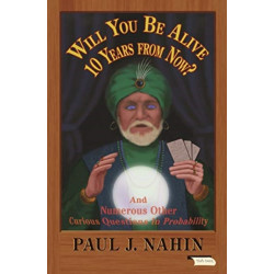 Will You Be Alive 10 Years from Now?: And Numerous Other Curious Questions in Probability