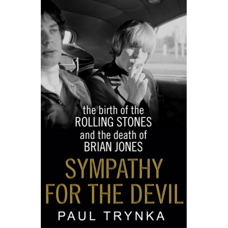 Sympathy for the Devil: The Birth of the Rolling Stones and the Death of Brian Jones