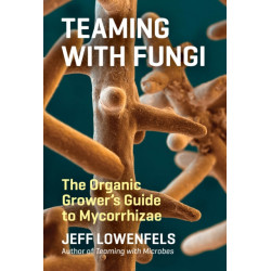 Teaming with Fungi: The Organic Grower's Guide to Mycorrhizae