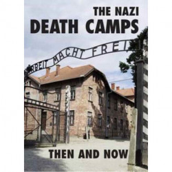 The Nazi Death Camps: Then and Now