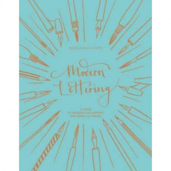 Modern Lettering: A Guide to Modern Calligraphy and Hand Lettering