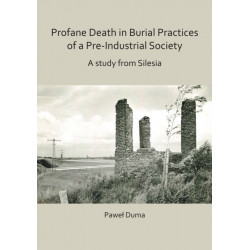 Profane Death in Burial Practices of a Pre-Industrial Society: A study from Silesia