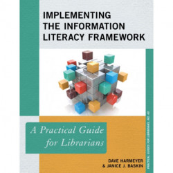 Implementing the Information Literacy Framework: A Practical Guide for Librarians