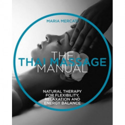 The Thai Massage Manual: Natural therapy for flexibility, relaxation and energy balance
