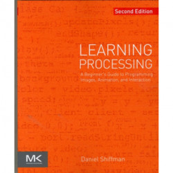 Learning Processing: A Beginner's Guide to Programming Images, Animation, and Interaction