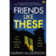 Friends Like These: A gripping psychological thriller with a shocking twist
