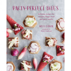 Party-perfect Bites: Delicious Recipes for Canapes, Finger Food and Party Snacks