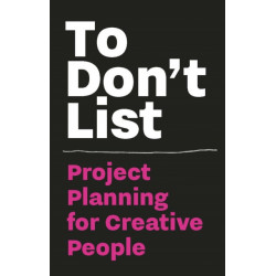 To Don't List: Project Planning for Creative People: Project Planning for Creative People