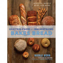 Gluten-Free on a Shoestring Bakes Bread: (Biscuits, Bagels, Buns, and More)