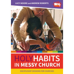 Holy Habits in Messy Church: Discipleship sessions for churches