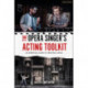 The Opera Singer's Acting Toolkit: An Essential Guide to Creating A Role