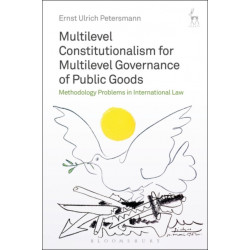 Multilevel Constitutionalism for Multilevel Governance of Public Goods: Methodology Problems in International Law