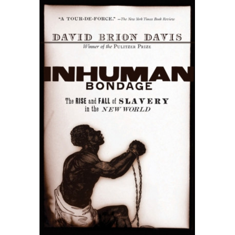 Inhuman Bondage: The Rise and Fall of Slavery in the New World