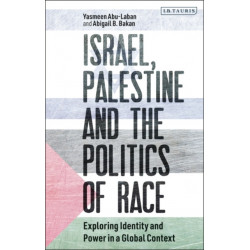 Israel, Palestine and the Politics of Race: Exploring Identity and Power in a Global Context