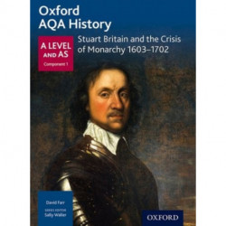 Oxford AQA History for A Level: Stuart Britain and the Crisis of Monarchy 1603-1702