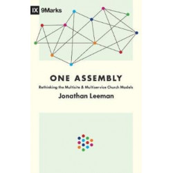One Assembly: Rethinking the Multisite and Multiservice Church Models