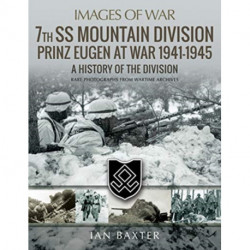 7th SS Mountain Division Prinz Eugen At War 1941-1945: A History of the Division