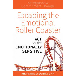 Escaping the Emotional Roller Coaster: ACT for the emotionally sensitive