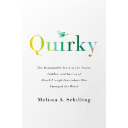 Quirky: The Remarkable Story of the Traits, Foibles, and Genius of Breakthrough Innovators Who Changed the World