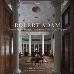 Robert Adam: Country House Design, Decoration & the Art of Elegance