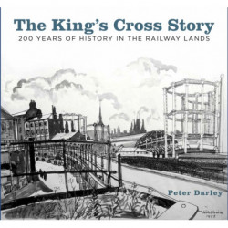 The King's Cross Story: 200 Years of History in the Railway Lands