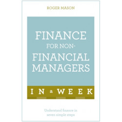 Finance For Non-Financial Managers In A Week: Understand Finance In Seven Simple Steps