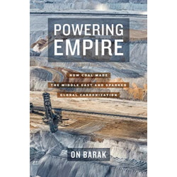 Powering Empire: How Coal Made the Middle East and Sparked Global Carbonization