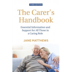 The Carer's Handbook 3rd Edition: Essential Information and Support for All Those in a Caring Role