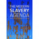 The Modern Slavery Agenda: Policy, Politics and Practice