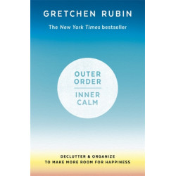 Outer Order Inner Calm: declutter and organize to make more room for happiness