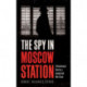 The Spy in Moscow Station: A Counterspy’s Hunt for a Deadly Cold War Threat