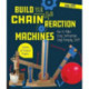 Build Your Own Chain Reaction Machines: How to Make Crazy Contraptions Using Everyday Stuff--Creative Kid-Powered Projects!
