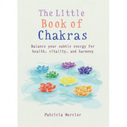 The Little Book of Chakras: Balance your subtle energy for health, vitality, and harmony