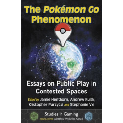 The Pokemon Go Phenomenon: Essays on Public Play in Contested Spaces