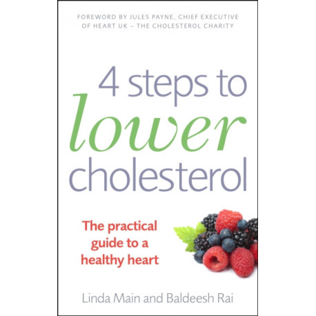 4 Steps to Lower Cholesterol: The practical guide to a healthy heart