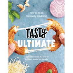 Tasty Ultimate Cookbook: How to cook basically anything, from easy meals for one to brilliant feasts for friends