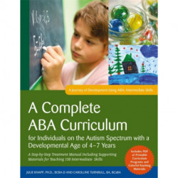 A Complete ABA Curriculum for Individuals on the Autism Spectrum with a Developmental Age of 4-7 Years: A Step-by-Step Treatment Manual Including Supporting Materials for Teaching 150 Intermediate Skills