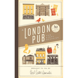 A London Pub for Every Occasion: 161 tried-and-tested pubs in a pocket-sized guide that's perfect for Londoners and travellers alike