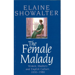 The Female Malady: Women, Madness and English Culture, 1830-1980