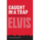Caught In A Trap: The Kidnapping of Elvis