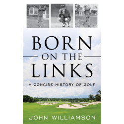 Born on the Links: A Concise History of Golf