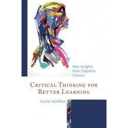 Critical Thinking for Better Learning: New Insights from Cognitive Science