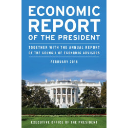 Economic Report of the President, February 2018: Together with the Annual Report of the Council of Economic Advisors