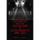 The Oligarchy and the Old Regime in Latin America, 1880-1970