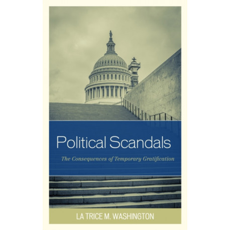 Political Scandals: The Consequences of Temporary Gratification