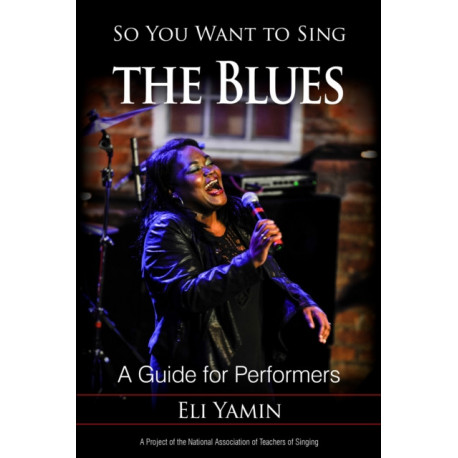So You Want to Sing the Blues: A Guide for Performers